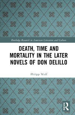 Death, Time and Mortality in the Later Novels of Don DeLillo(English, Hardcover, Wolf Philipp)