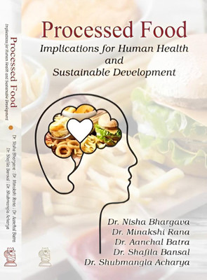 PROCESSED FOOD IMPLICATIONS FOR HUMAN HEALTH AND SUSTAINABLE DEVELOPMENT(Hardcover, DR NISHA BHARGAVA, DR MINAKSHI RANA, DR AANCHAL BATRA, DR SHAFILA BANSAL, DR SHUBMANGLA ACHARYA) PROCESSED FOOD IMPLICATIONS FOR HUMAN HEALTH AND SUSTAINABLE DEVELOPMENT(Hardcover, DR NISHA BHARGAVA, DR MINAKSHI RANA, DR AANCHAL BATRA, DR SHAFILA BANSAL, DR SHUBMANGLA ACHARYA)