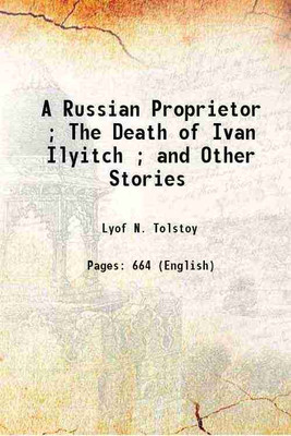 A Russian Proprietor ; The Death of Ivan Ilyitch ; and Other Stories 1899 [Hardcover](Hardcover, Lyof N. Tolstoy)
