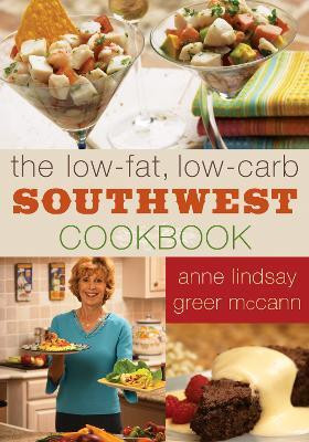 The Low-fat Low-carb Southwest Cookbook(English, Paperback, McCann Anne Lindsay Greer)