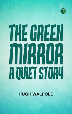 The Green Mirror: A Quiet Story(Paperback, Hugh Walpole)