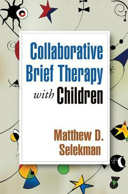 Collaborative Brief Therapy with Children(English, Hardcover, Selekman Matthew D.)