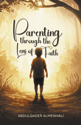 Parenting through the Lens of Faith(English, Hardcover, Almenhali Abdulqader)