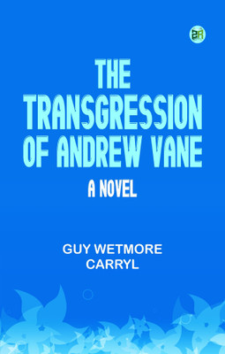 The Transgression of Andrew Vane: A Novel(Paperback, Guy Wetmore Carryl)