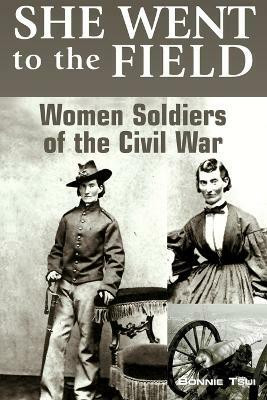 She Went to the Field: Women Soldiers of the Civil War(English, Paperback, Tsui Bonnie)