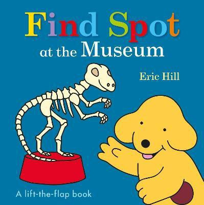 Find Spot at the Museum(English, Board book, Hill Eric)