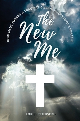 The New Me. How Jesus Turned a Traumatic Brain Injury Into a Miracle(English, Paperback, Peterson Lori J)