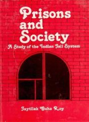 Prisons and Society: a Study of the Indian Jail System [Hardcover](Paperback, J. G. Roy Foreword By Justice D. A. Desai)