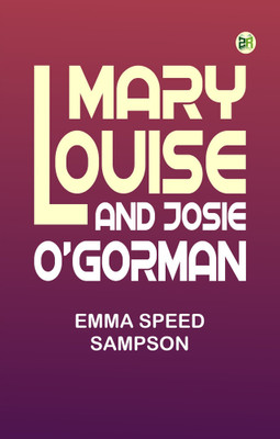 Mary Louise and Josie O'Gorman(Paperback, Emma Speed Sampson)