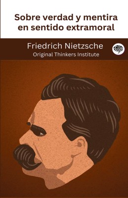 Sobre verdad y mentira en sentido extramoral(Hardcover, Friedrich Nietzsche, Original Thinkers Institute)