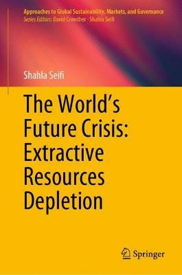 The World's Future Crisis: Extractive Resources Depletion(English, Hardcover, Seifi Shahla)