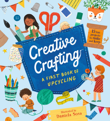 Creative Crafting: A First Book of Upcycling(English, Hardcover, Sosa Daniela)