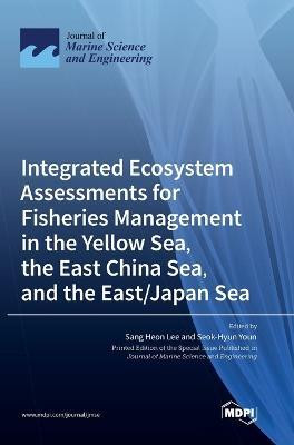 Integrated Ecosystem Assessments for Fisheries Management in the Yellow Sea, the East China Sea, and the East/Japan Sea(English, Hardcover, unknown)