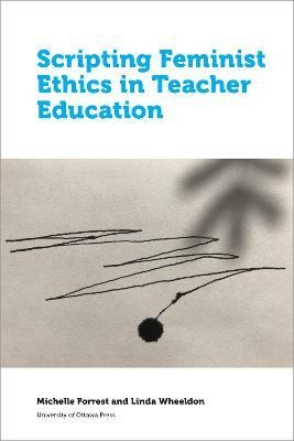 Scripting Feminist Ethics in Teacher Education(English, Paperback, Forrest Michelle)