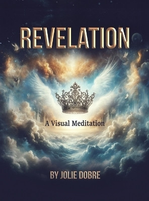 Revelation A Visual Meditation(English, Hardcover, Dobre Jolie)