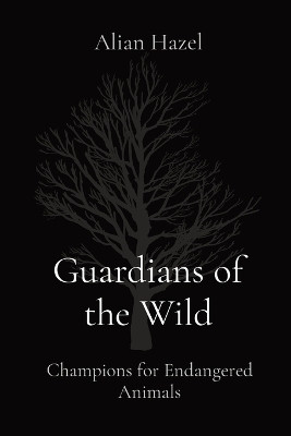 Guardians of the Wild(English, Paperback, Hazel Alian)