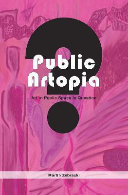 Public Artopia: Art in Public Space in Question(English, Paperback, Zebracki Martin M.M.)