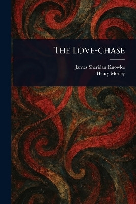 The Love-chase(English, Paperback, Knowles James Sheridan)