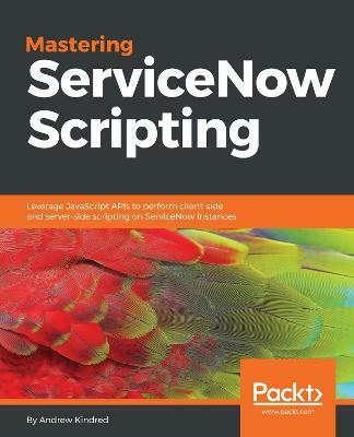 Mastering ServiceNow Scripting(English, Electronic book text, Kindred Andrew)