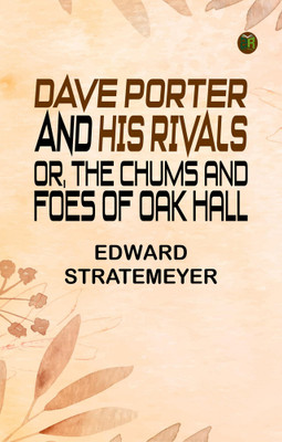 Dave Porter and His Rivals or The Chums and Foes of Oak Hall(Paperback, Edward Stratemeyer)