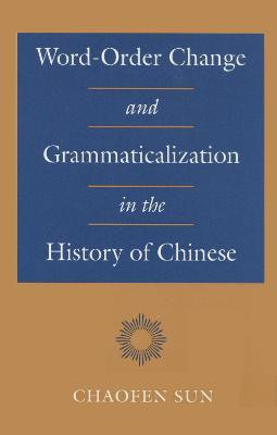 Word-Order Change and Grammaticalization in the History of Chinese(English, Hardcover, Sun Chaofen)