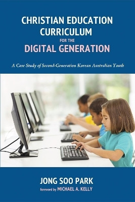 Christian Education Curriculum for the Digital Generation(English, Paperback, Park Jong Soo)