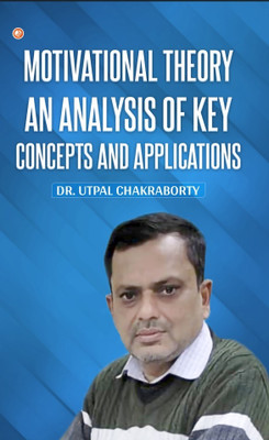Motivational Theory: An Analysis of Key Concepts and Applications(Paperback, Dr. Utpal Chakraborty)