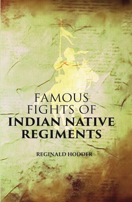 Famous Fights of Indian Native Regiments(Paperback, Reginald Hodder)