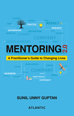 Mentoring 2.0: A Practitioner's Guide to Changing Lives(Paperback, Sunil Unny Guptan)