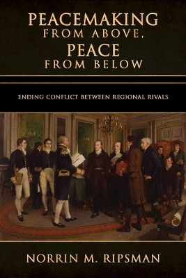 Peacemaking from Above, Peace from Below(English, Electronic book text, Ripsman Norrin M.)