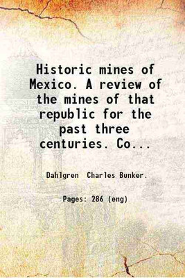 Historic mines of Mexico. A review of the mines of that republic for the past three centuries 1883 [Hardcover](Hardcover, Charles Bunker Dahlgren,)