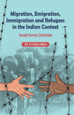 Migration, Emigration, Immigration and Refugees in the Indian Context(English, Hardcover, Chatterjee Sarajit Kumar)