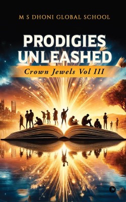 Prodigies Unleashed – Crown Jewels Vol III(English, Paperback, M S Dhoni Global School)