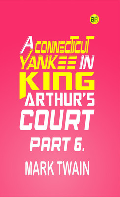 A Connecticut Yankee in King Arthur's Court, Part 6.(Paperback, Mark Twain)