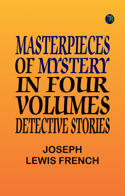 Masterpieces of Mystery in Four Volumes: Detective Stories(Paperback, Joseph Lewis French)