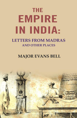 The Empire in India: letters from Madras and other Places [Hardcover](Hardcover, Major Evans Bell)