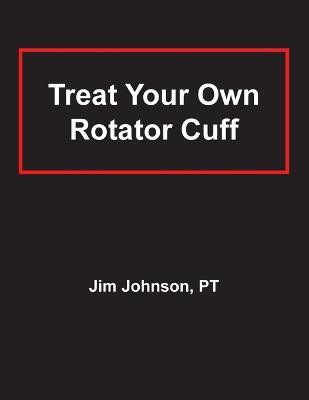 Treat Your Own Rotator Cuff(English, Paperback, Johnson Jim)