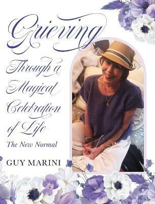 Grieving Through A Magical Celebration of Life(English, Hardcover, Marini Guy)