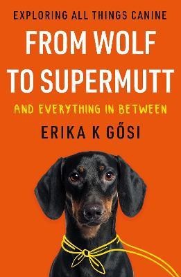 From Wolf to Supermutt and Everything In Between(English, Paperback, Gosi Erika K)