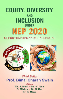 EQUITY, DIVERSITY AND INCLUSION UNDER NEP 2020 OPPORTUNITIES AND CHALLENGES(Hardcover, Prof. Bimal Charan Swain, Dr. S. Muni, Dr. S. Jena S. Mishra, Dr. N. Kar Dr. B. Misra)
