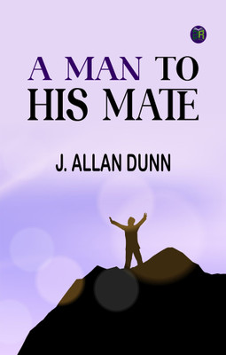 A Man to His Mate(Paperback, J. Allan Dunn)