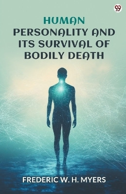 Human Personality And Its Survival Of Bodily Death (Edition1)(English, Paperback, Myers Frederic W H)