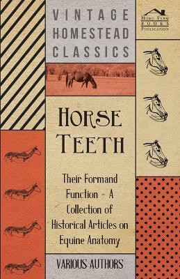 Horse Teeth - Their Form and Function - A Collection of Historical Articles on Equine Anatomy(English, Paperback, Various)