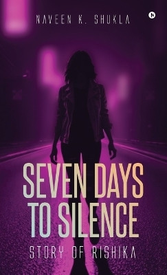Seven Days to Silence(English, Hardcover, Naveen K. Shukla)