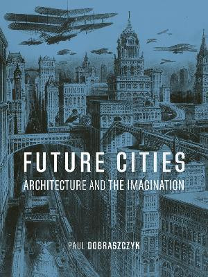 Future Cities(English, Paperback, Dobraszczyk Paul)