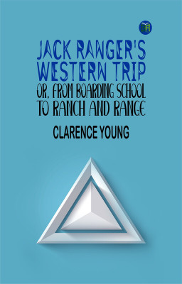 Jack Ranger's Western Trip; Or, from Boarding School to Ranch and Range(Paperback, Clarence Young)