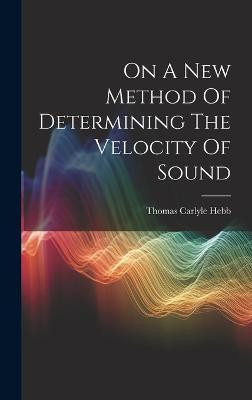 On A New Method Of Determining The Velocity Of Sound(English, Hardcover, Hebb Thomas Carlyle)