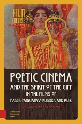 Poetic Cinema and the Spirit of the Gift in the Films of Pabst, Parajanov, Kubrick and Ruiz(English, Electronic book text, Jayamanne Laleen)