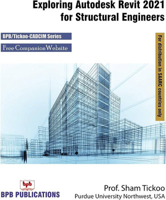 Exploring Autodesk Revit 2021 for Structural Engineers(English, Paperback, Tickoo Sham)