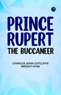 Prince Rupert, the Buccaneer(Paperback, Charles John Cutcliffe Wright Hyne)